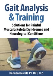 Gait Analysis & Training -Solutions for Painful Musculoskeletal Syndromes and Neurological Conditions - Damien Howell