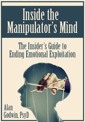 Inside the Manipulator’s Mind -The Insider’s Guide to Ending Emotional Exploitation - Alan Godwin