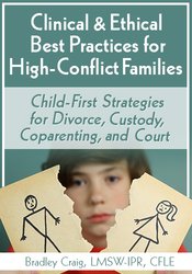 Clinical & Ethical Best Practices for High-Conflict Families -Child-First Strategies for Divorce