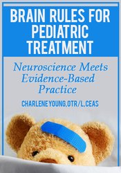 Brain Rules for Pediatric Treatment -Neuroscience Meets Evidence-Based Practice - Charlene Young