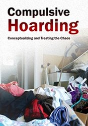 Compulsive Hoarding -Conceptualizing and Treating the Chaos - Pam Kaczmarek