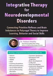 Integrative Therapy for Neurodevelopmental Disorders -Connecting Primitive Reflexes and Brain Imbalances to Polyvagal Theory to Improve Learning