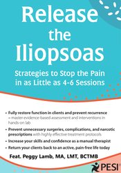 Release the Iliopsoas -Strategies to Stop the Pain in as Little as 4-6 Sessions - Peggy Lamb