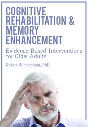 Cognitive Rehabilitation & Memory Enhancement -Evidence-Based Interventions for Older Adults - Rob Winningham