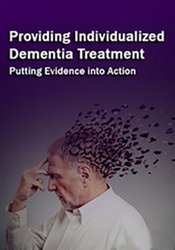 Providing Individualized Dementia Treatment - Putting Evidence into Action - Marguerite Mullaney