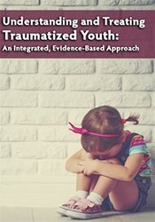 Understanding and Treating Traumatized Youth An Integrated