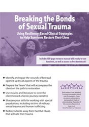 Breaking the Bonds of Sexual Trauma -Using Resiliency-Based Clinical Strategies to Help Survivors Restore Their Lives - Melissa (Missy) Bradley-Ball