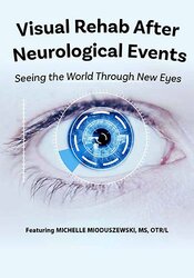 Visual Rehab After Neurological Events -Seeing the World Through New Eyes - Michelle Mioduszewski