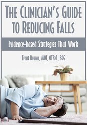 Trent Brown -the Clinician’s Guide to Reducing Falls - Evidence-Based Strategies that Work