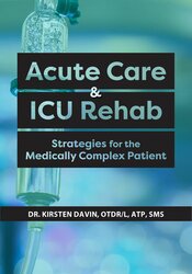 Acute Care & ICU Rehab -Strategies for the Medically Complex Patient - Kirsten Davin