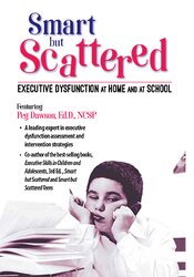 Executive Dysfunction at Home and at School -Smart but Scattered - Margaret Dawson