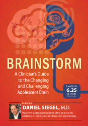 Brainstorm -A Clinician's Guide to the Changing and Challenging Adolescent Brain - Daniel J. Siegel