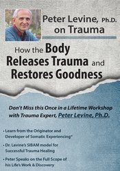 Peter Levine PhD on Trauma -How the Body Releases Trauma and Restores Goodness - Peter Levine