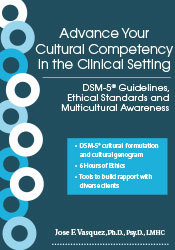 Advance Your Cultural Competency in the Clinical Setting -DSM-5® Guidelines