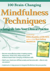 100 Brain-Changing Mindfulness Techniques to Integrate Into Your Clinical Practice - Debra Burdick