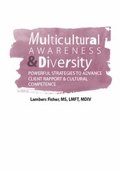 Multicultural Awareness & Diversity -Powerful Strategies to Advance Client Rapport & Cultural Competence - Lambers Fisher