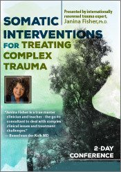 Somatic Interventions for Treating Complex Trauma with Janina Fisher