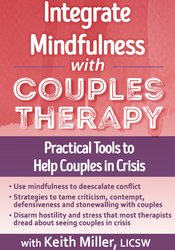 Integrate Mindfulness with Couples Therapy -Practical Tools to Help Couples in Crisis - Keith Miller