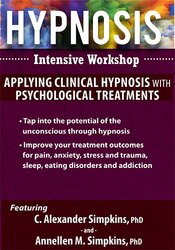 Hypnosis Intensive Workshop -Applying Clinical Hypnosis with Psychological Treatments - C. Alexander and Annellen M. Simpkins