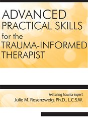 Advanced Practical Clinical Skills for the Trauma-Informed Therapist - Julie M. Rosenzweig