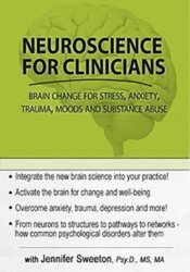 Neuroscience for Clinicians -Powerful Brain-Centric Interventions to Help Your Clients Overcome Anxiety
