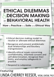 Ethical Dilemmas and Decision Making in Behavioral Health -How to Practice in a Safe and Ethical Way - Linda Cherrey Reeser