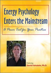 Energy Psychology Enters the Mainstream-A Power Tool for Your Practice - David Feinstein