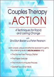 Couples Therapy in Action -4 Techniques for Rapid and Lasting Change with Drs. Ellyn Bader and Peter Pearson - Ellyn Bader