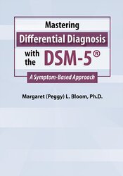 Mastering Differential Diagnosis with the DSM-5 -A Symptom-Based Approach - Margaret L. Bloom