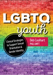 LGBTQ Youth -Clinical Strategies to Support Sexual Orientation and Gender Identity - Deb Coolhart