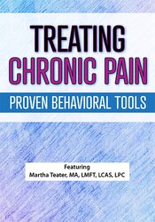 Treating Chronic Pain-Proven Behavioral Tools - Martha Teater