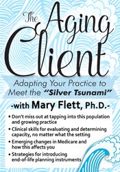 The Aging Client-Adapting Your Practice to Meet the  Silver Tsunami - Mary Flett