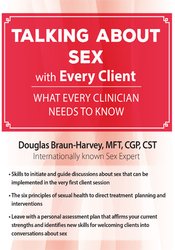Talking About Sex with Every Client -What Every Clinician Needs to Know - Douglas Braun-Harvey