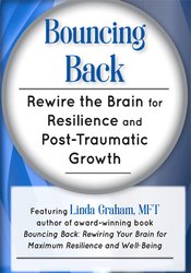 Bouncing Back -Rewire the Brain for Resilience and Post-Traumatic Growth - Linda Graham
