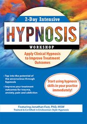 2-Day Intensive Hypnosis Workshop - Apply Clinical Hypnosis to Improve Treatment Outcomes - Jonathan D. Fast
