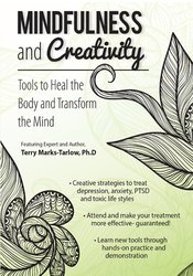 Mindfulness and Creativity -Tools to Heal the Body and Transform the Mind - Terry Marks-Tarlow