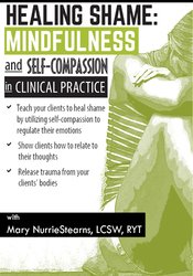 Healing Shame -Mindfulness and Self-Compassion in Clinical Practice - Mary NurrieStearns