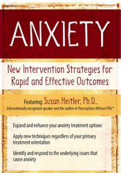Anxiety -New Intervention Strategies for Rapid and Effective Outcomes - Susan Heitler