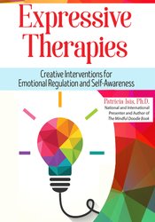 Expressive Therapies -Creative Interventions for Emotional Regulation and Self-Awareness - Patricia Isis