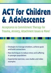 ACT for Children & Adolescents -Acceptance & Commitment Therapy for Trauma