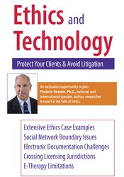 Ethics and Technology -Protect Your Clients and Avoid Litigation - Frederic G. Reamer