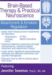 Brain-Based Therapy & Practical Neuroscience -Attachment & Emotion Regulation - Jennifer Sweeton