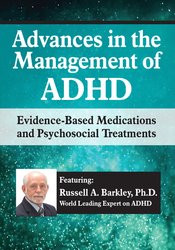 Advances in the Management of ADHD-Evidence-Based Medications and Psychosocial Treatments - Russell A. Barkley