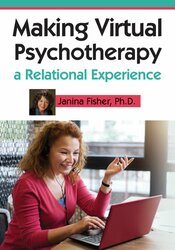 Making Virtual Psychotherapy a Relational Experience - Janina Fisher