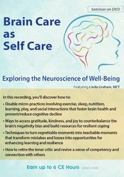 Brain Care -Applying the Neuroscience of Well-Being to Help Clients - Linda Graham