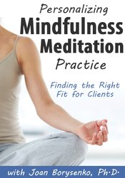 Personalizing Mindfulness Meditation Practice -Finding the Right Fit for Clients - Joan Borysenko
