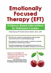 Emotionally Focused Therapy (EFT) -Evidence-Based Interventions for Distressed Couples - Kathryn Rheem