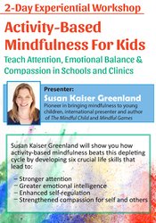 2-Day Experiential Workshop -Activity-Based Mindfulness for Kids - Susan Kaiser Greenland
