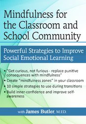 Mindfulness for The Classroom and School Community -Powerful Strategies for Social Emotional Learning - James Butler