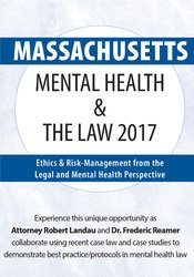 Massachusetts Mental Health & The Law 2017 -Ethics & Risk-Management from the Legal and Mental Health Perspective - Robert Landau